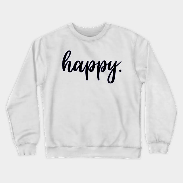 Happy Crewneck Sweatshirt by theplaidplatypusco